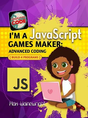 cover image of I'm a JavaScript Games Maker: Advanced Coding